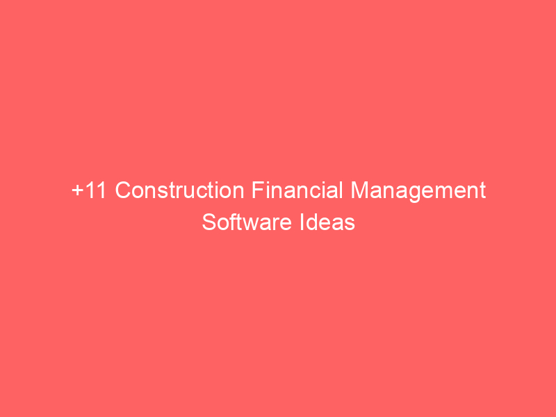 +11 Construction Financial Management Software Ideas