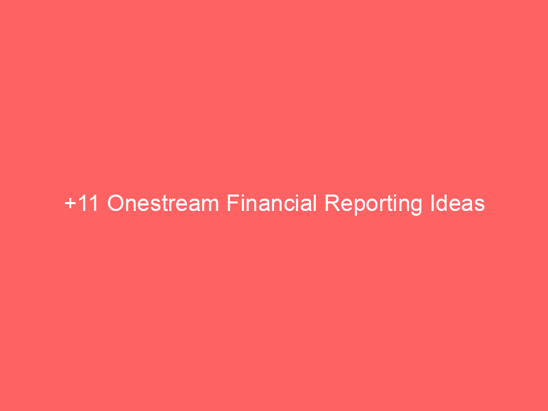 +11 Onestream Financial Reporting Ideas