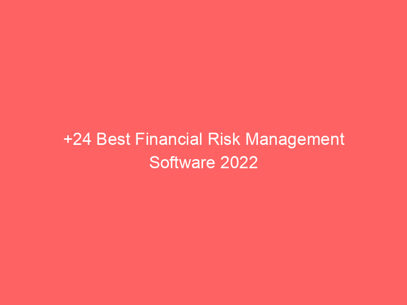 +24 Best Financial Risk Management Software 2022