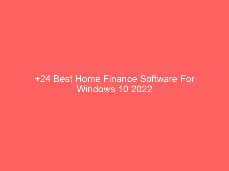 +24 Best Home Finance Software For Windows 10 2022