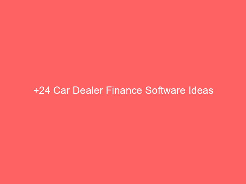 +24 Car Dealer Finance Software Ideas