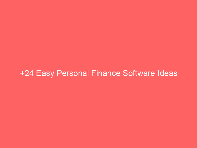 +24 Easy Personal Finance Software Ideas