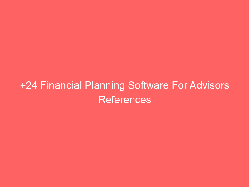 +24 Financial Planning Software For Advisors References