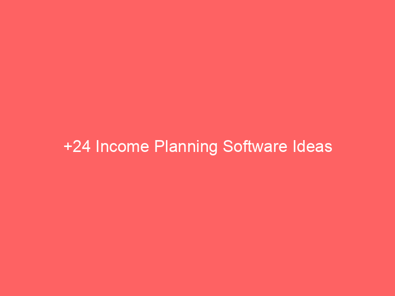 +24 Income Planning Software Ideas