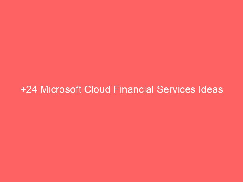 +24 Microsoft Cloud Financial Services Ideas