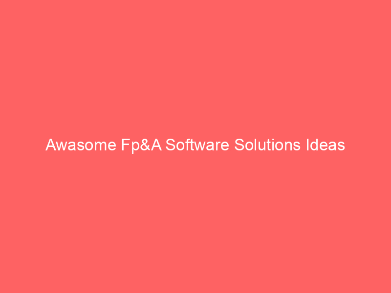 Awasome Fp&A Software Solutions Ideas