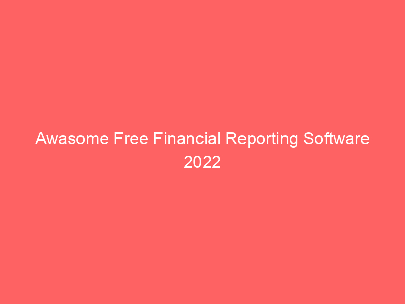 Awasome Free Financial Reporting Software 2022