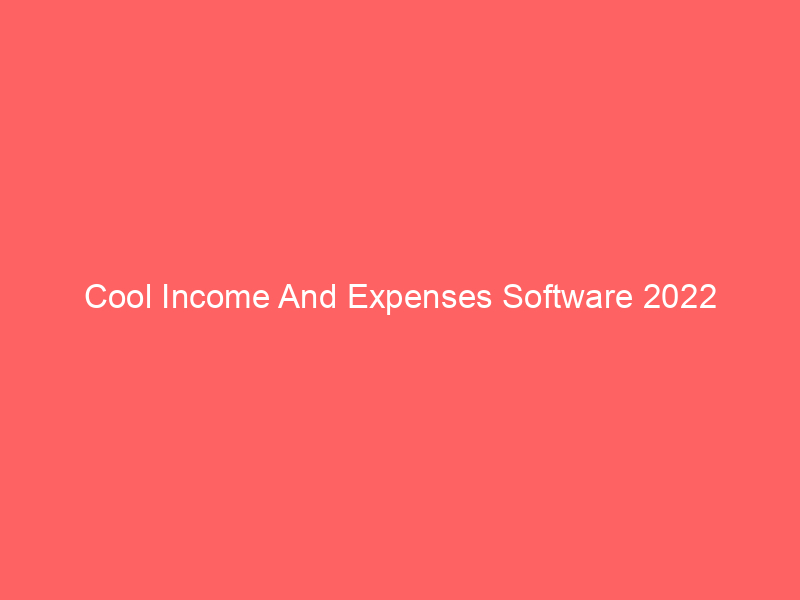 Cool Income And Expenses Software 2022