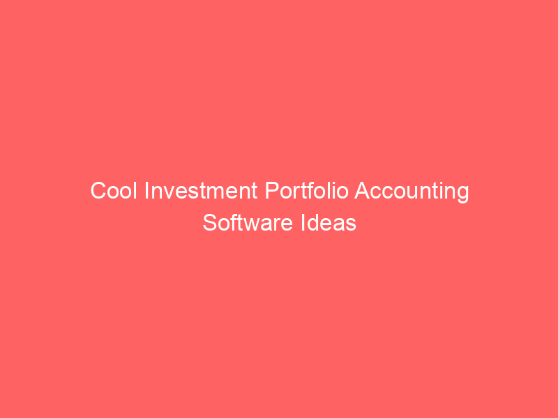 Cool Investment Portfolio Accounting Software Ideas