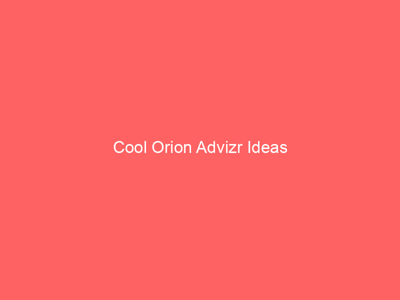 Cool Orion Advizr Ideas