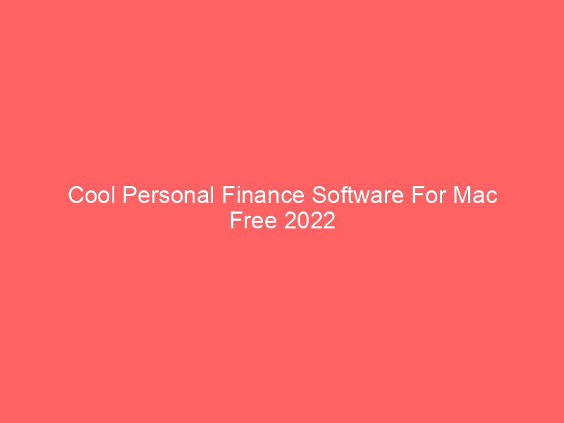 Cool Personal Finance Software For Mac Free 2022