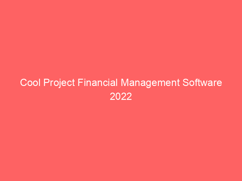 Cool Project Financial Management Software 2022