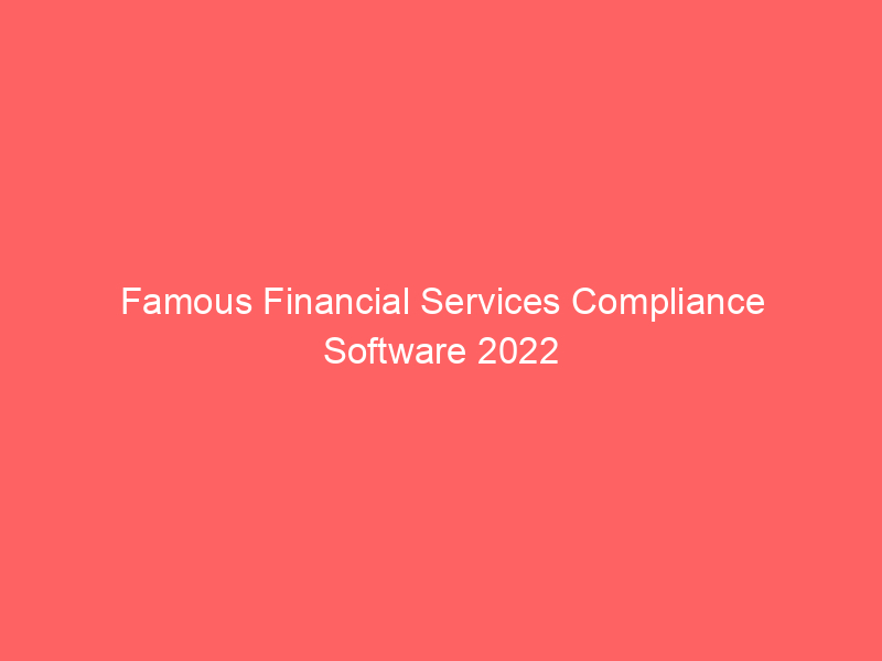 Famous Financial Services Compliance Software 2022