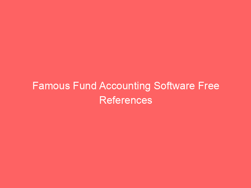 Famous Fund Accounting Software Free References