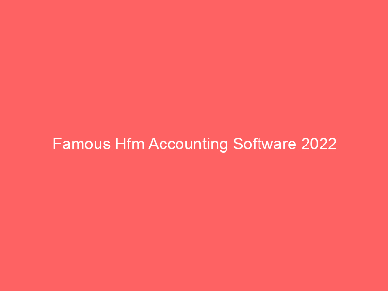 Famous Hfm Accounting Software 2022