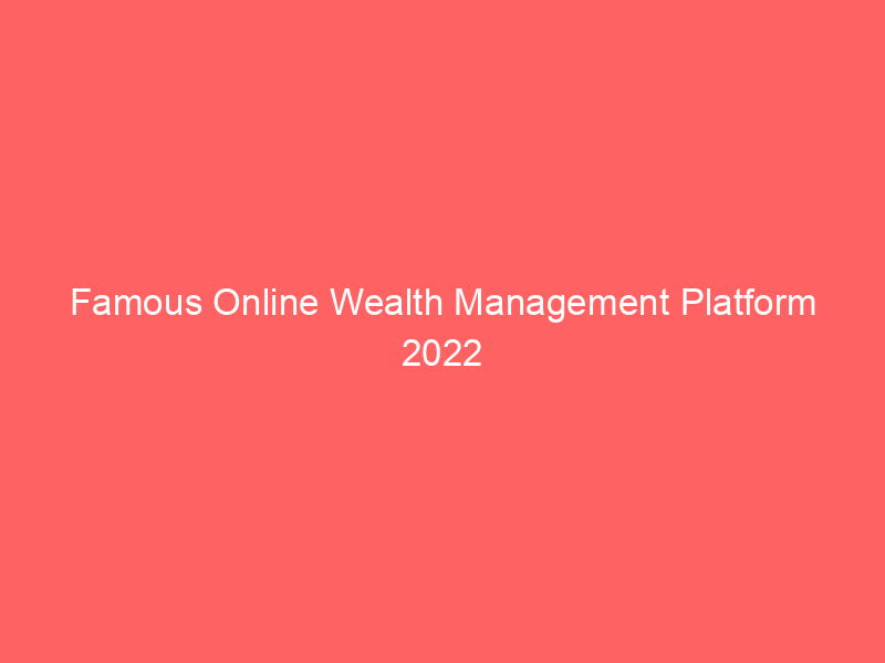 Famous Online Wealth Management Platform 2022