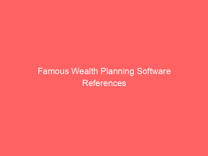 Famous Wealth Planning Software References