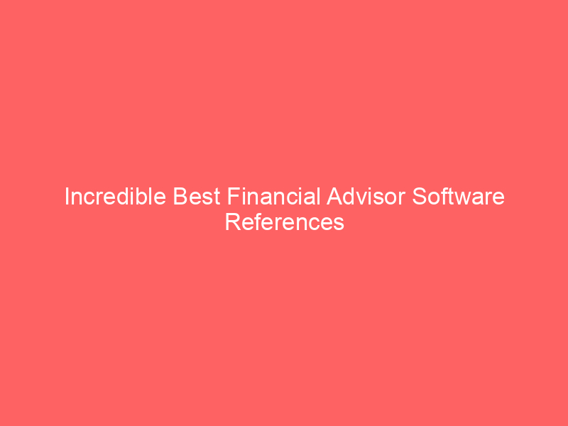 Incredible Best Financial Advisor Software References