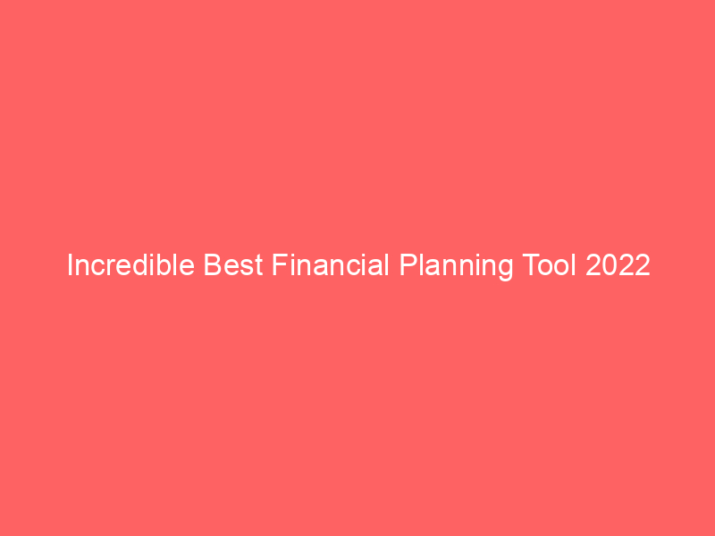 Incredible Best Financial Planning Tool 2022
