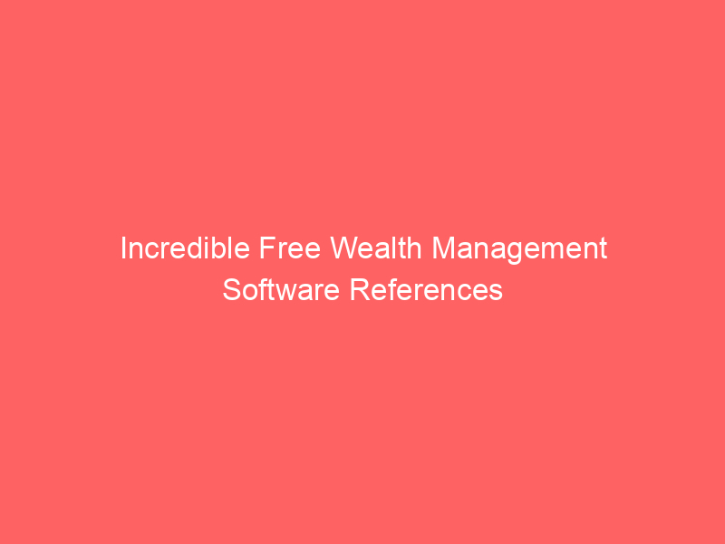Incredible Free Wealth Management Software References