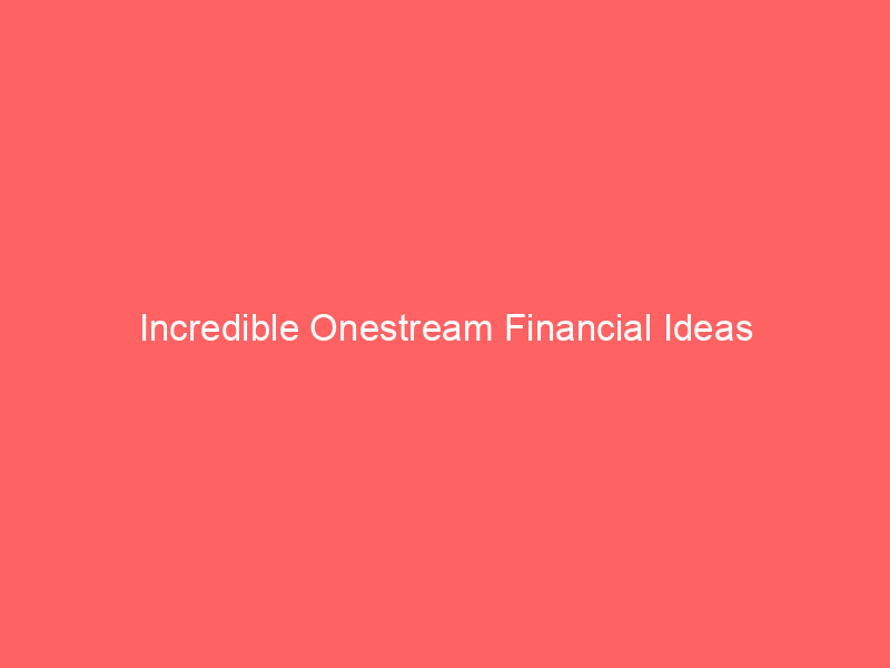 Incredible Onestream Financial Ideas