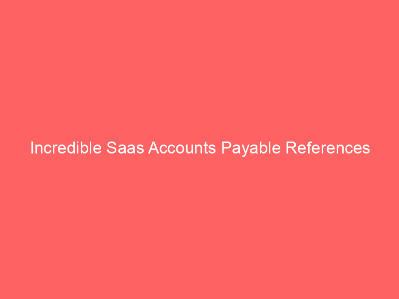 Incredible Saas Accounts Payable References