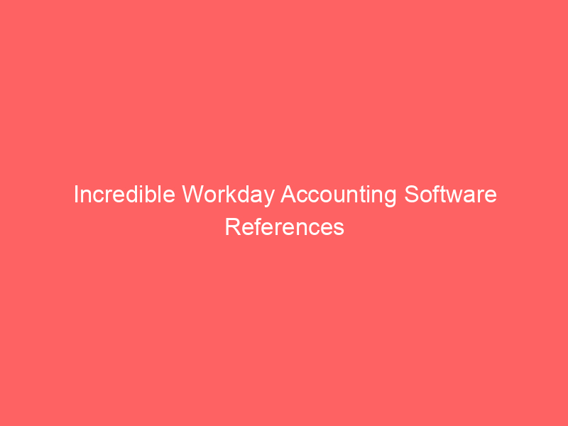 Incredible Workday Accounting Software References