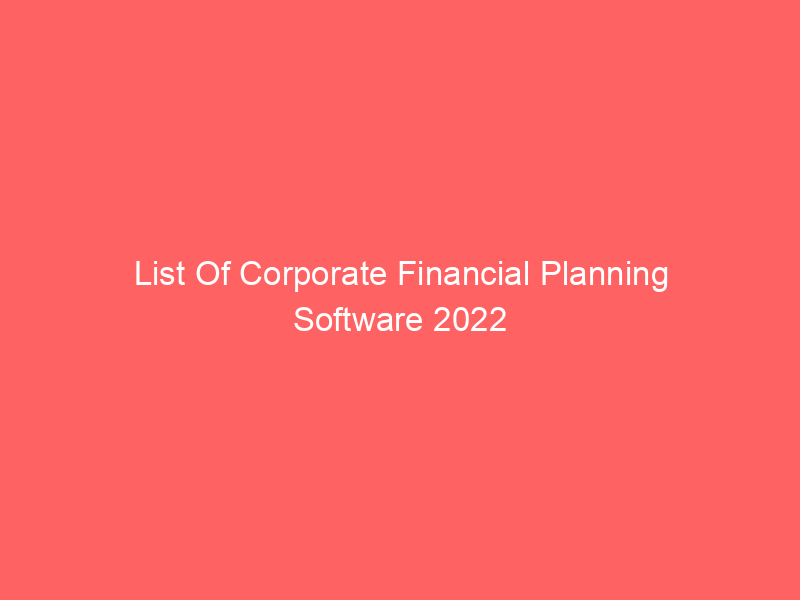List Of Corporate Financial Planning Software 2022