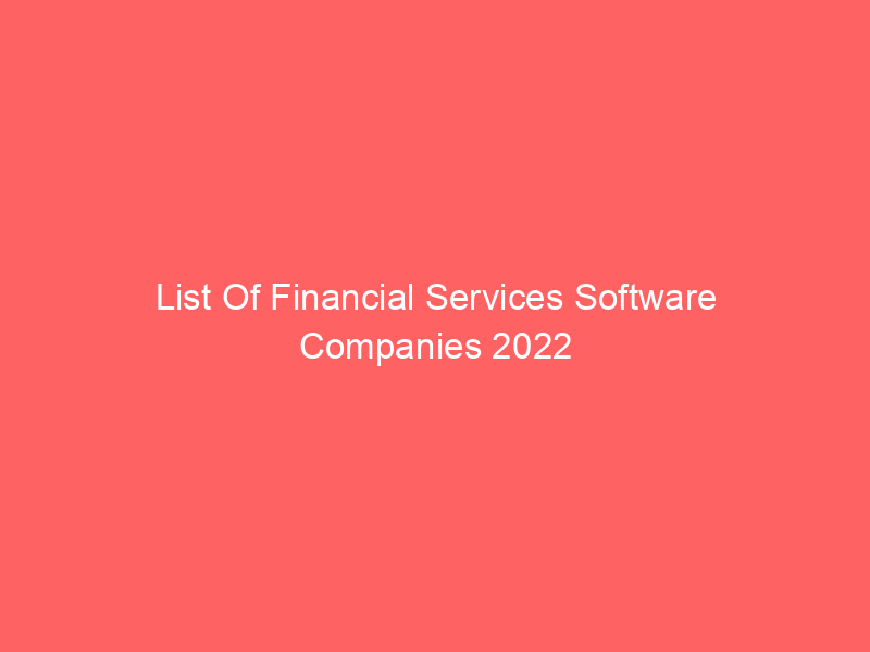 List Of Financial Services Software Companies 2022