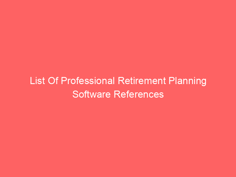 List Of Professional Retirement Planning Software References