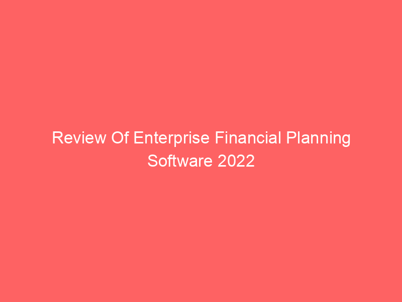 Review Of Enterprise Financial Planning Software 2022