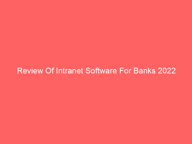 Review Of Intranet Software For Banks 2022