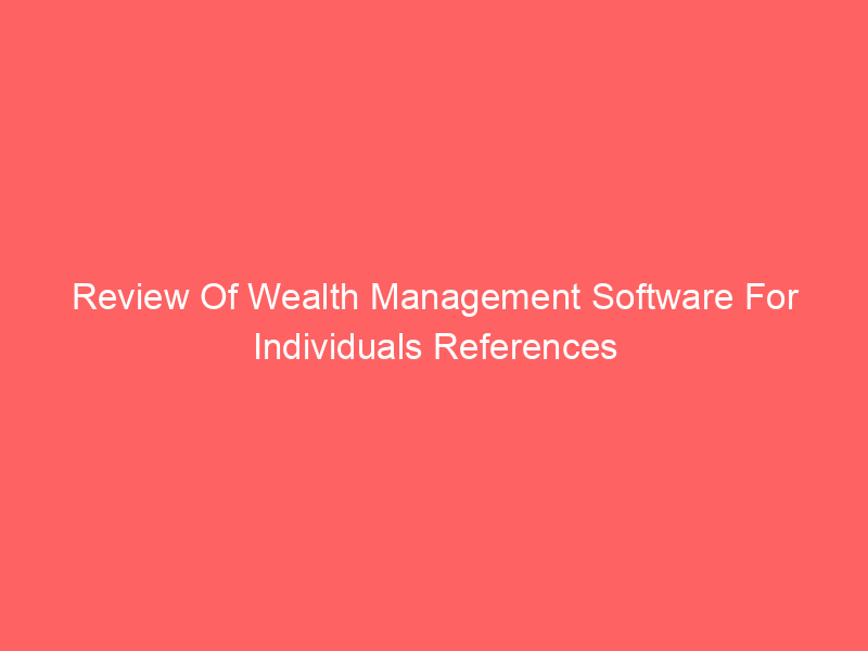 Review Of Wealth Management Software For Individuals References