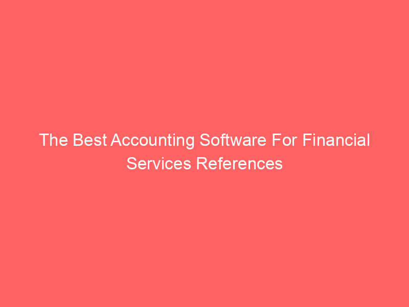 The Best Accounting Software For Financial Services References