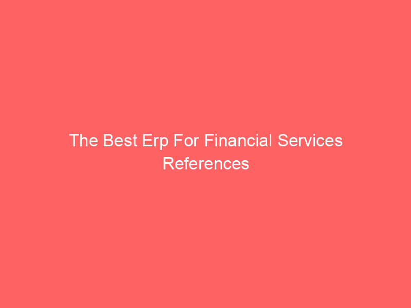 The Best Erp For Financial Services References