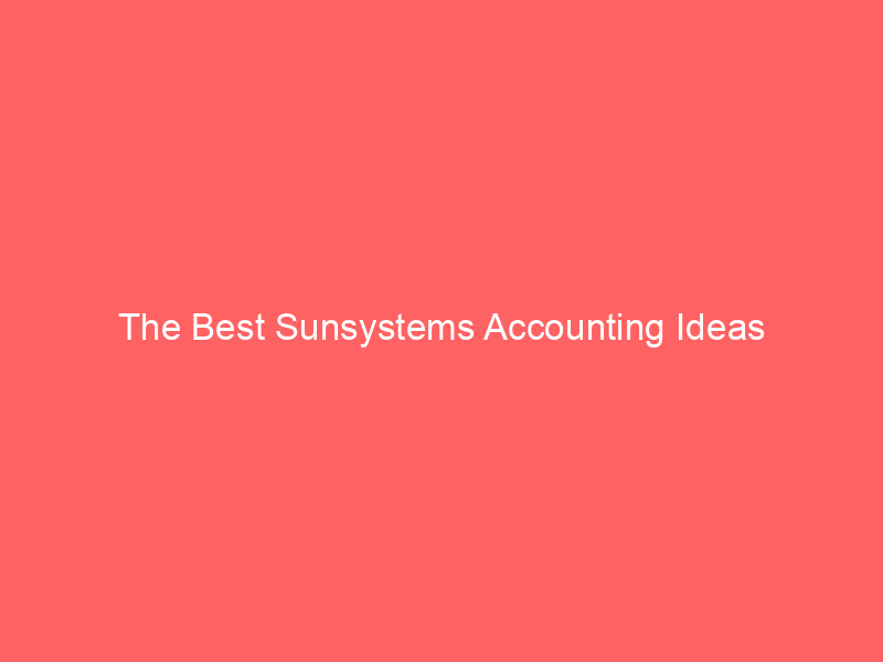 The Best Sunsystems Accounting Ideas