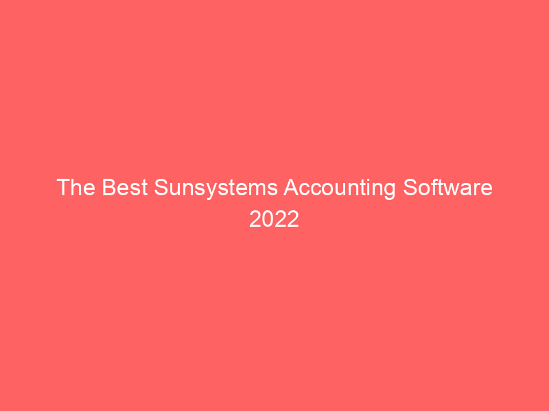 The Best Sunsystems Accounting Software 2022